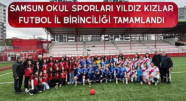 Samsun Okul Sporları Yıldız Kızlar Futbol İl Birinciliği tamamlandı