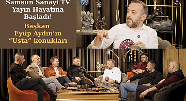 Samsun Sanayi TV yayın hayatına başladı, ustalardan sıcak sohbetler!