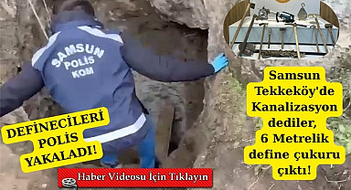 Samsun Tekkeköy'de 6 metrelik define çukuru çıktı!