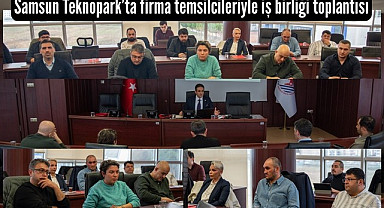 Samsun Teknopark’ta firma temsilcileriyle iş birliği toplantısı