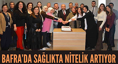 Samsun'un Bafra İlçesi'nde sağlıkta nitelik artıyor