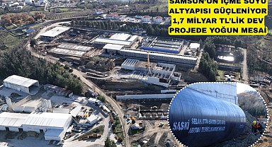 Samsun'un içme suyu altyapısına 1,7 Milyar TL'lik dev proje
