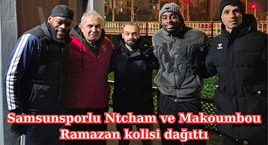 Samsunsporlu Ntcham ve Makoumbou Ramazan kolisi dağıttı