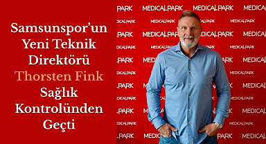 Thorsten Fink VM Medical Park Samsun Hastanesi’nde Sağlık Kontrolünden Geçti