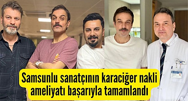 Ufuk Özkan'ın karaciğer nakli ameliyatı başarıyla tamamlandı