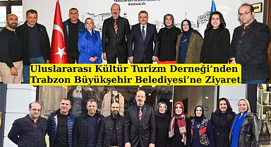 Uluslararası Kültür Turizm Derneği’nden Trabzon Büyükşehir Belediyesi’ne Ziyaret