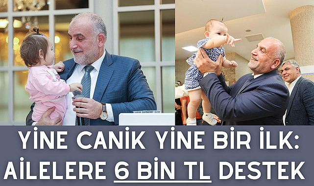 Yine Canik Yine Bir İlk: Ailelere 6 Bin TL Destek 