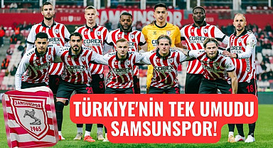 Avrupa'da Türkiye'nin tek umudu Samsunspor!