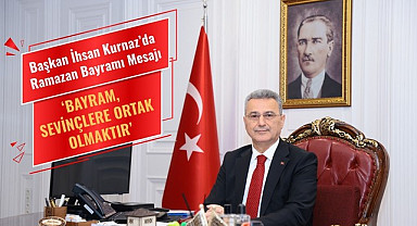 Başkan İhsan Kurnaz’da Ramazan Bayramı Mesajı