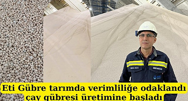 Eti Gübre ürün bazlı gübre çeşitleri üretimine başlıyor