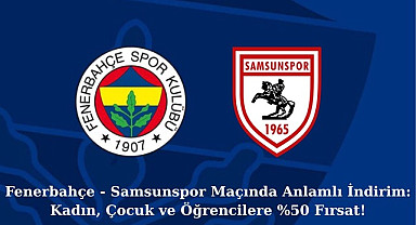 Fenerbahçe'den Samsunspor maçı açıklaması yüzde 50 indirim var!