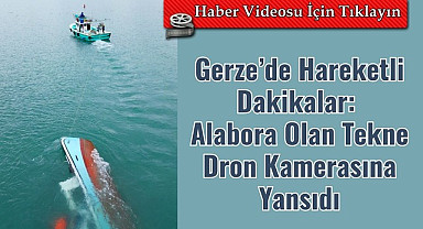 Gerze'de Hareketli Dakikalar: Alabora Olan Tekne Dron Kamerasına Yansıdı
