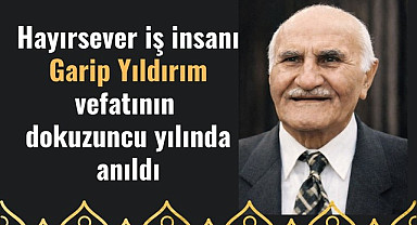 Hayırsever iş insanı Garip Yıldırım vefatının dokuzuncu yılında anıldı