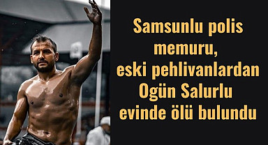 Ladikli polis memuru Ogün Salurlu evinde ölü bulundu