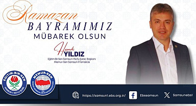 Memur-Sen Samsun İl Başkanı Hamdi Yıldız’dan Ramazan Bayram Mesajı