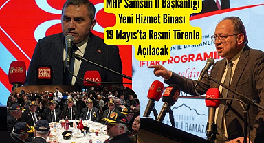MHP Samsun İl Başkanlığı Yeni Hizmet Binası 19 Mayıs'ta Açılacak