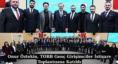 Onur Öztekin TOBB Genç Girişimciler İstişare Toplantısına Katıldı