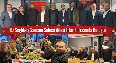 Öz Sağlık-İş Samsun Şubesi Ailesi iftar sofrasında buluştu