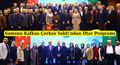 Samsun Kafkas Çerkes Vakfı'ndan İftar Programı