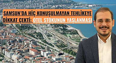 Samsun turizm sektöründe büyük tehlike, Toktaş’tan Kritik Uyarı!