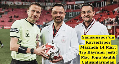 Samsunspor’un Kayserispor maçında maç topu Sağlık Çalışanlarından