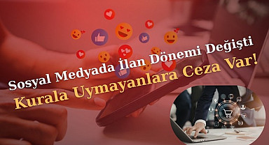 Sosyal medyada ilan devri değişti uymayanlara ceza var!