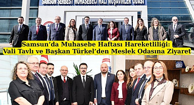 Vali Tavlı ve Başkan Türkel'den Samsun Mali Müşavirler Odası'na ziyaret