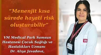 Alıya Javadova: Menenjit kısa sürede hayati risk oluşturabilir
