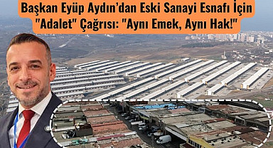 Başkan Eyüp Aydın: Gülsan için gösterilen hassasiyet, Eski Sanayi için de gösterilmeli!