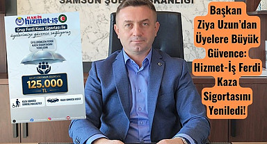Başkan Ziya Uzun’dan Üyelere Büyük Güvence: Hizmet-İş Ferdi Kaza Sigortasını Yeniledi!