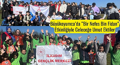 Büyükoyumca'da Bir Nefes Bin Fidan Etkinliğiyle Geleceğe Umut Ektiler