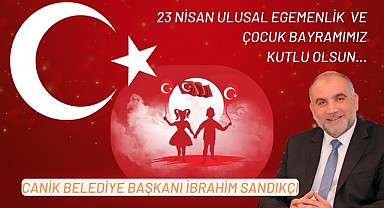 Canik Belediye Başkanı İbrahim Sandıkçı'ndan 23 Nisan Mesajı