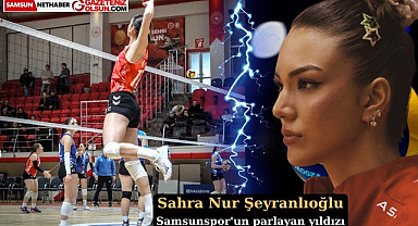 Sahra Nur Şeyranlıoğlu Samsunspor'un parlayan yıldızı olarak ön plana çıkıyor!