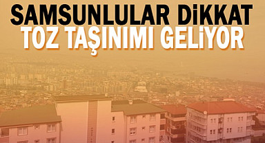 Samsun'a iki uyarı verildi: Kuvvetli Yağmur ve Toz Taşınımı