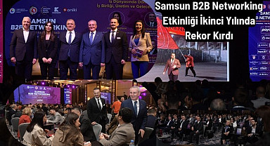 Samsun B2B Networking Etkinliği İkinci Yılında Rekor Kırdı