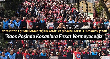 Samsun’da Eğitimcilerden Dijital Terör ve Şiddete Karşı İş Bırakma Eylemi