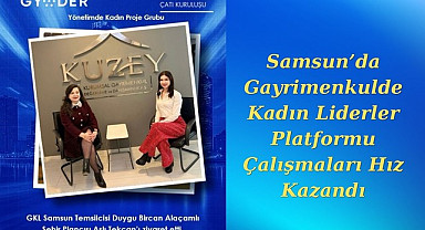 Samsun’da Gayrimenkulde Kadın Liderler Platformu Çalışmaları Hız Kazandı