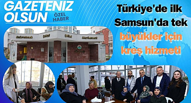 Samsun'da yaşlılar için kreş hizmeti Ata Ocağı'nda!