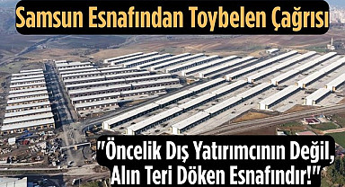 Samsun esnafından Toybelen çağrısı: Öncelik dış yatırımcının olmamalı!