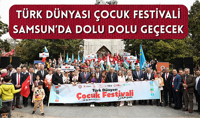Türk Dünyası çocuk festivali Samsun'da dolu dolu geçecek