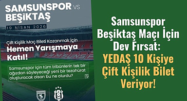 YEDAŞ 10 Kişiye Samsunspor Beşiktaş maçı bileti veriyor!