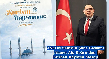 ASKON Samsun Şube Başkanı Ahmet Alp Doğru’dan Kurban Bayramı Mesajı