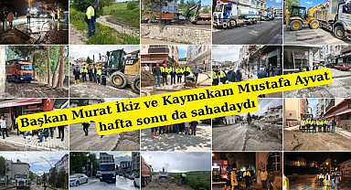 Başkan Murat İkiz ve Kaymakam Mustafa Ayvat hafta sonu da sahadaydı