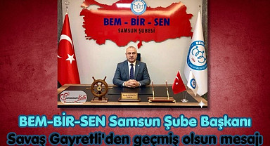 BEM-BİR-SEN Samsun Şube Başkanı Savaş Gayretli'den geçmiş olsun mesajı