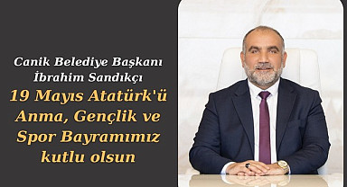 Canik Belediye Başkanı İbrahim Sandıkçı'dan 19 Mayıs Mesajı 