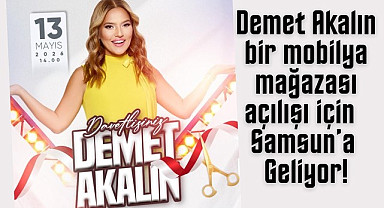 Demet Akalın mobilya mağazası açılışı için Samsun'a Geliyor!