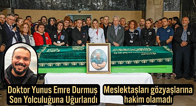 Doktor Yunus Emre Durmuş Son Yolculuğuna Gözyaşları içinde Uğurlandı