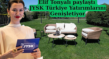Elif Tonyalı paylaştı JYSK Türkiye Yatırımlarını Genişletiyor