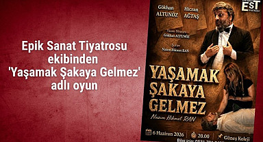 Epik Sanat Tiyatrosu ekibinden 'Yaşamak Şakaya Gelmez' adlı oyun