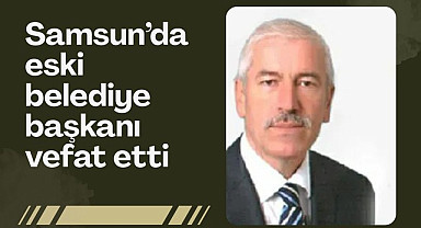 Eski Alaçam Belediye Başkanı Hadi Uyar vefat etti